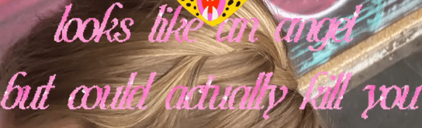 Pink sparkly text reading 'looks like an angel but could actually kill you'.